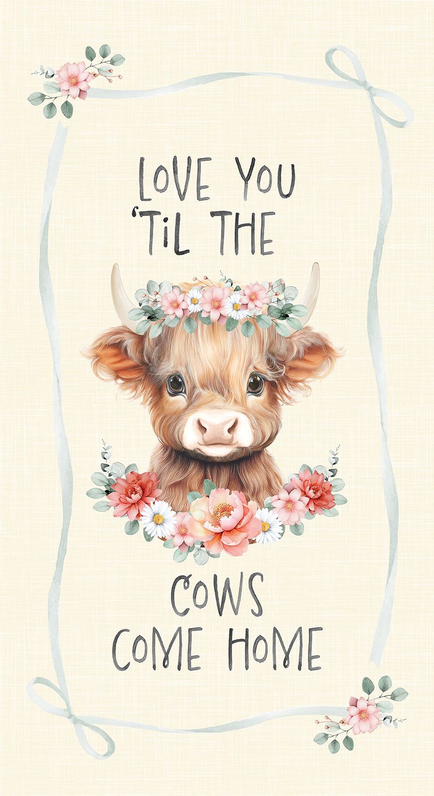A sweet highland cow face with the words "Love you 'til the cows 